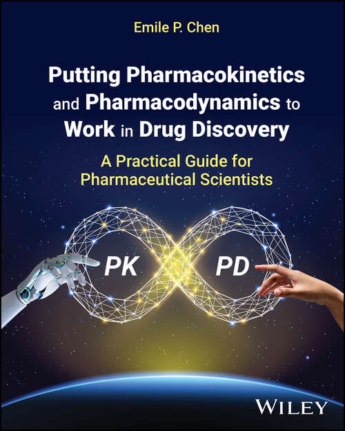 Book cover of Putting Pharmacokinetics and Pharmacodynamics to Work in Drug Discovery: A Practical Guide for Pharmaceutical Scientists