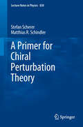 A Primer for Chiral Perturbation Theory (Lecture Notes in Physics #830)
