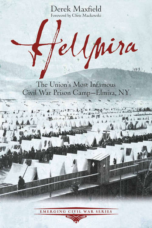 Book cover of Hellmira: The Union's Most Infamous Civil War Prison Camp—Elmira, NY (Emerging Civil War Series)