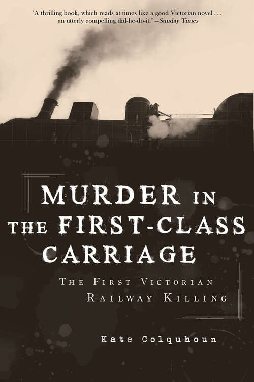 Book cover of Murder in the First-Class Carriage: The First Victorian Railway Killing
