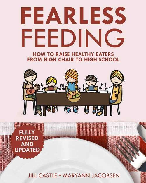 Book cover of Fearless Feeding: How to Raise Healthy Eaters From High Chair to High School