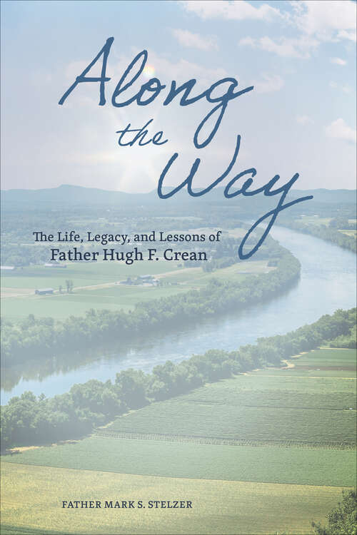 Book cover of Along the Way: The Life, Lessons, and Legacy of Father Hugh F. Crean