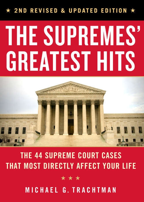 Book cover of The Supremes' Greatest Hits, 2nd Revised & Updated Edition: The 44 Supreme Court Cases That Most Directly Affect Your Life (3)