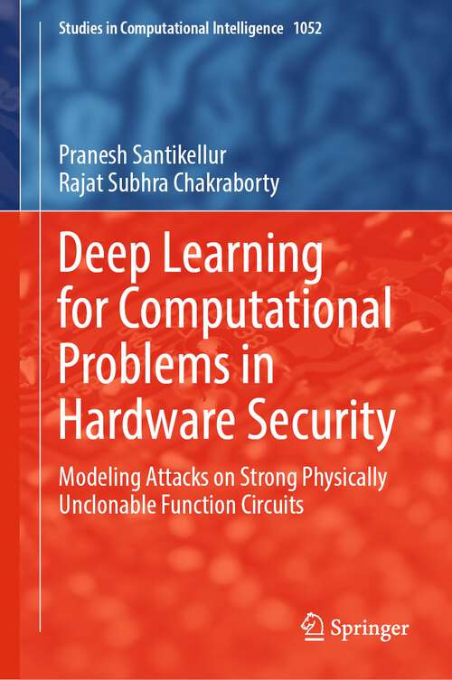Book cover of Deep Learning for Computational Problems in Hardware Security: Modeling Attacks on Strong Physically Unclonable Function Circuits (1st ed. 2023) (Studies in Computational Intelligence #1052)