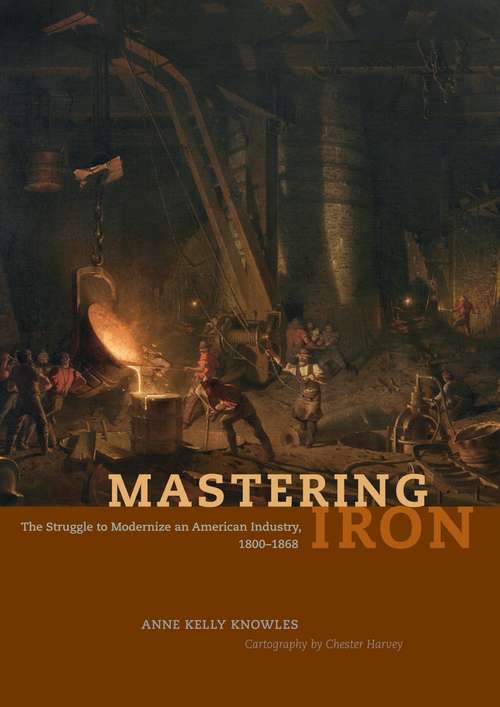 Mastering Iron: The Struggle to Modernize an American Industry