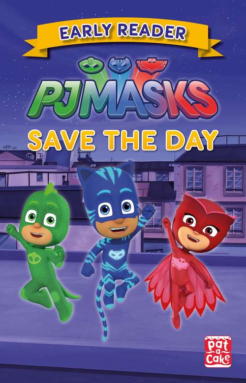Save the Day: Early Reader (PJ Masks #1)