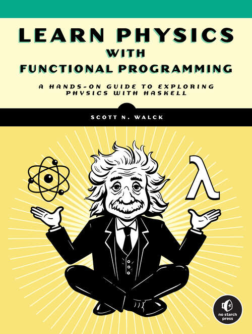 Book cover of Learn Physics with Functional Programming: A Hands-on Guide to Exploring Physics with Haskell
