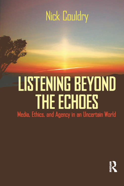 Book cover of Listening Beyond the Echoes: Media, Ethics, and Agency in an Uncertain World