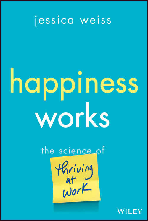 Book cover of Happiness Works: The Science of Thriving at Work