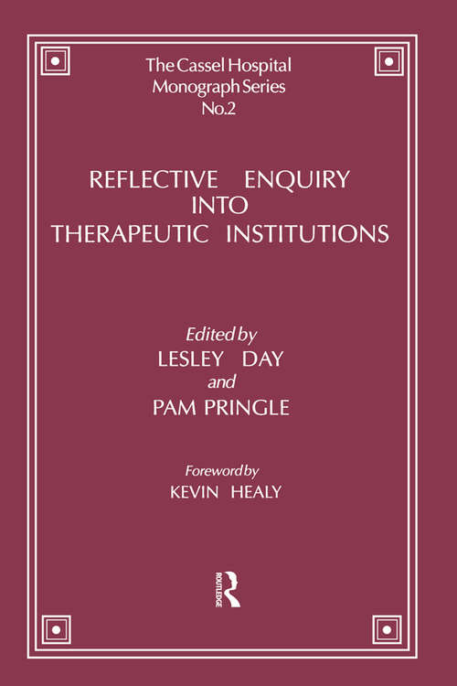 Reflective Enquiry into Therapeutic Institutions (The\cassel Hospital Monograph Ser.)