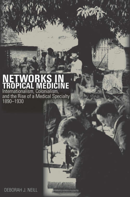 Book cover of Networks in Tropical Medicine: Internationalism, Colonialism, and the Rise of a Medical Specialty