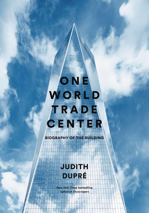 Book cover of One World Trade Center: Biography of the Building