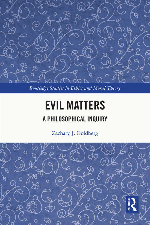 Book cover of Evil Matters: A Philosophical Inquiry (Routledge Studies in Ethics and Moral Theory)
