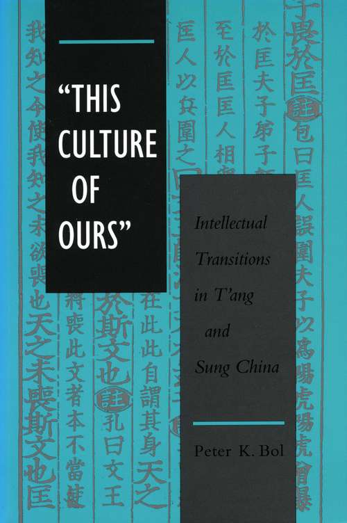 ‘This Culture of Ours’: Intellectual Transitions in T’ang and Sung China
