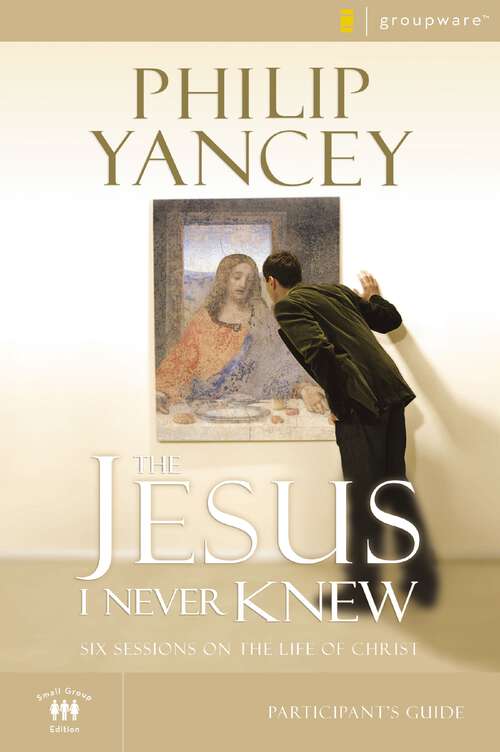 Book cover of The Jesus I Never Knew Bible Study Participant's Guide: Six Sessions on the Life of Christ