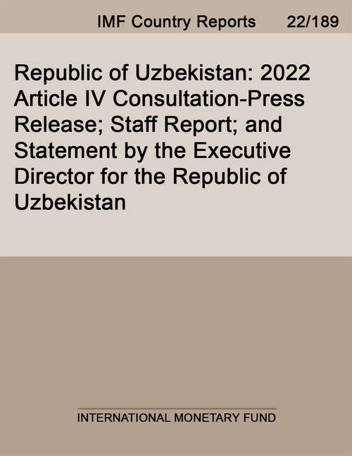 Republic of Uzbekistan: 2022 Article IV Consultation-Press Release; Staff Report; and Statement by the Executive Director for the Republic of Uzbekistan (Imf Staff Country Reports)