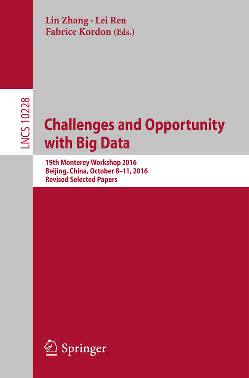Challenges and Opportunity with Big Data: 19th Monterey Workshop 2016, Beijing, China, October 8 – 11, 2016, Revised Selected Papers (Lecture Notes in Computer Science #10228)