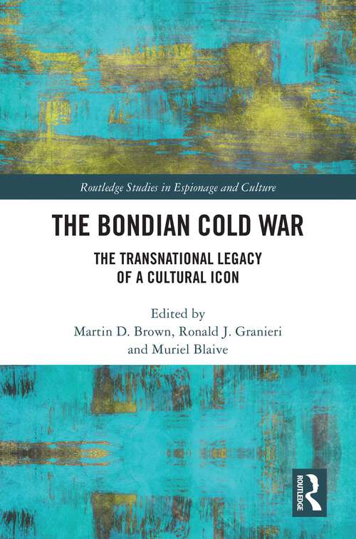Book cover of The Bondian Cold War: The Transnational Legacy of a Cultural Icon (Routledge Studies in Espionage and Culture)