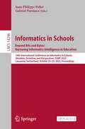 Informatics in Schools. Beyond Bits and Bytes: 16th International Conference on Informatics in Schools: Situation, Evolution, and Perspectives, ISSEP 2023, Lausanne, Switzerland, October 23–25, 2023, Proceedings (Lecture Notes in Computer Science #14296)