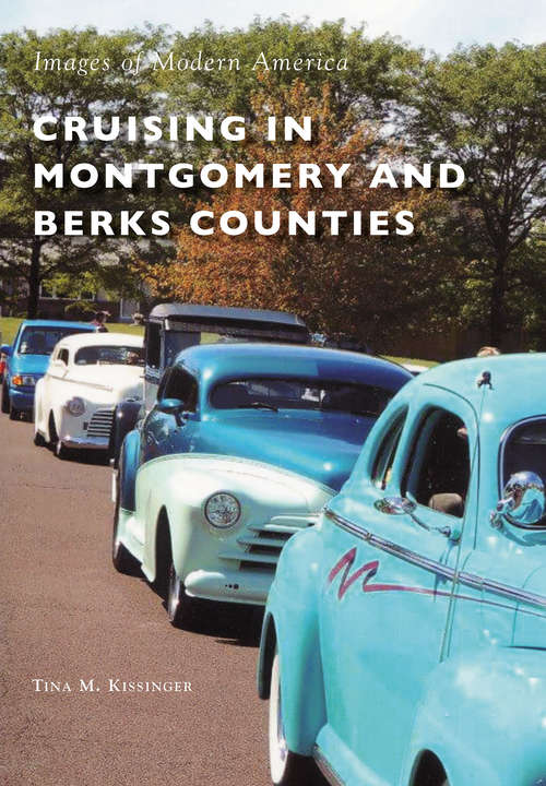 Book cover of Cruising in Montgomery and Berks Counties (Images of Modern America)