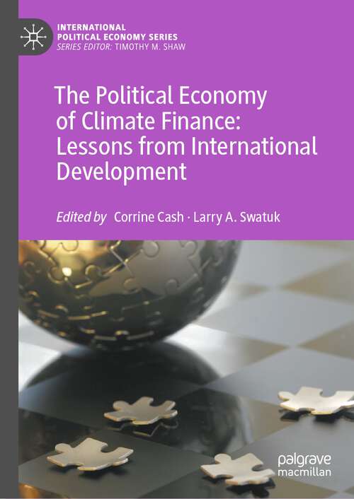 The Political Economy of Climate Finance: Lessons from International Development (International Political Economy Series)