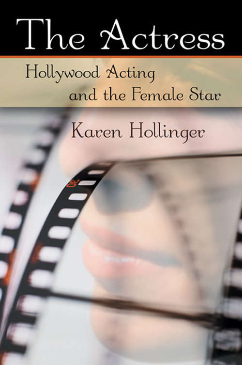 The Actress: Hollywood Acting and the Female Star