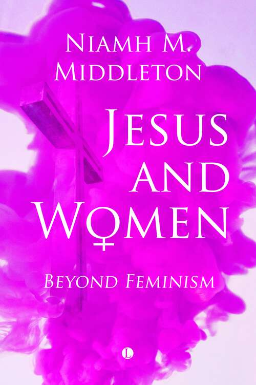 Book cover of Jesus and Women: Beyond Feminism (1)