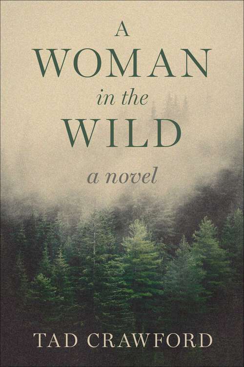 Book cover of A Woman in the Wild: A Novel