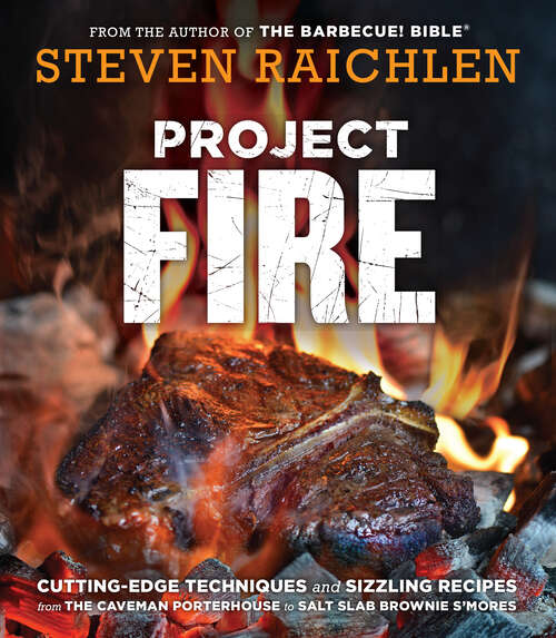 Book cover of Project Fire: Cutting-Edge Techniques and Sizzling Recipes from the Caveman Porterhouse to Salt Slab Brownie S'Mores