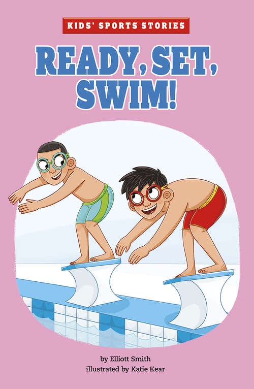 Ready, Set, Swim! (Kids' Sports Stories)