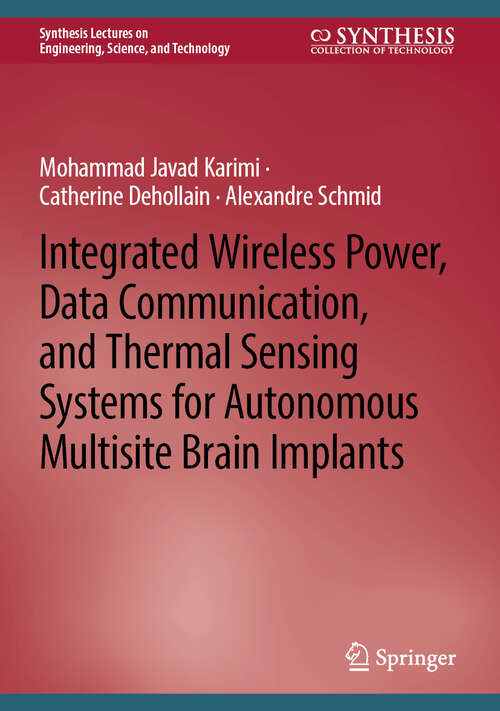 Book cover of Integrated Wireless Power, Data Communication, and Thermal Sensing Systems for Autonomous Multisite Brain Implants (Synthesis Lectures on Engineering, Science, and Technology)