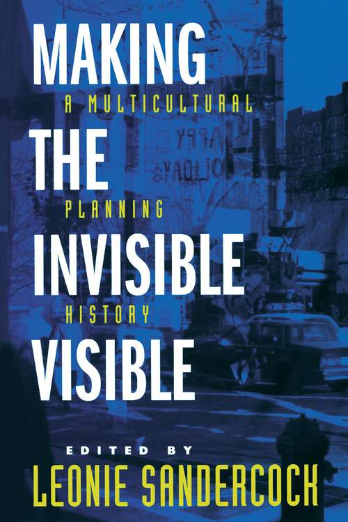 Book cover of Making the Invisible Visible: A Multicultural Planning History (California Studies in Critical Human Geography #2)