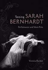 Book cover of Seeing Sarah Bernhardt: Performance and Silent Film