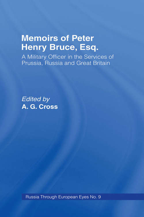 Memoirs of Peter Henry Bruce, Esq., a Military Officer in the Services of Prussia, Russia & Great Britain, Containing an Account of His Travels in Germany, Russia, Tartary, Turkey, the West Indies Etc: As Also Several Very Interesting Private Anecdotes of the Czar, Peter I of Russia