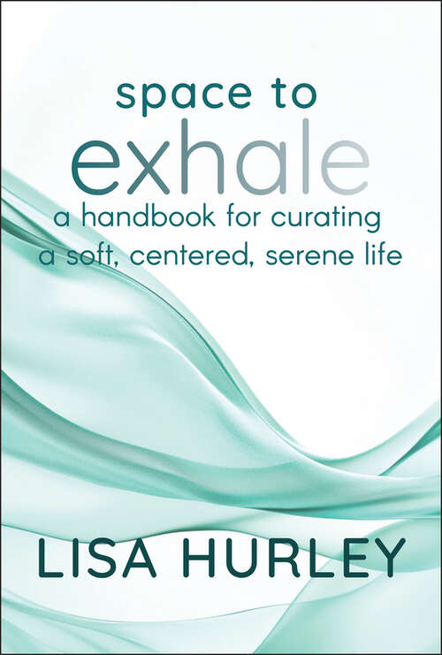 Book cover of Space to Exhale: A Handbook for Curating a Soft, Centered, Serene Life