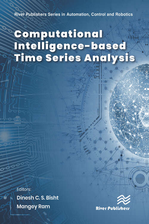 Computational Intelligence-based Time Series Analysis (River Publishers Series In Automation, Control, And Robotics Is A Series Of Comprehensive Academic And Professional Books Which Focus On The Theory And Applications Of Automation, Control And Robotics. The Series Focuses On Topics Ranging From The Theory And Use Of Control Systems, Automation Engineering, Robotics And Intelligent Machines. Books Published In The Series Include Research Monographs,)