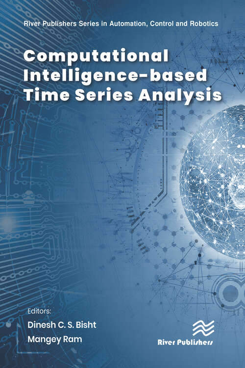 Book cover of Computational Intelligence-based Time Series Analysis (River Publishers Series In Automation, Control, And Robotics Is A Series Of Comprehensive Academic And Professional Books Which Focus On The Theory And Applications Of Automation, Control And Robotics. The Series Focuses On Topics Ranging From The Theory And Use Of Control Systems, Automation Engineering, Robotics And Intelligent Machines. Books Published In The Series Include Research Monographs,)