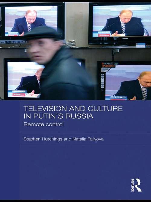 Television and Culture in Putin's Russia: Remote control (BASEES/Routledge Series on Russian and East European Studies)