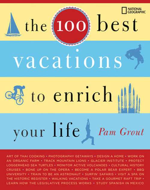 Book cover of The 100 Best Vacations to Enrich Your Life