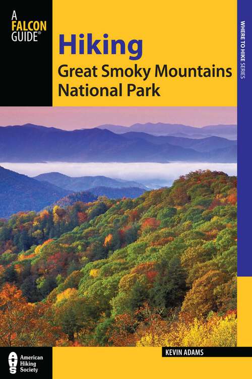 Book cover of Hiking Great Smoky Mountains National Park: A Guide to the Park's Greatest Hiking Adventures (2nd Edition) (Regional Hiking Series)