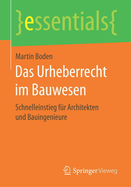 Book cover of Das Urheberrecht im Bauwesen: Schnelleinstieg für Architekten und Bauingenieure (essentials)
