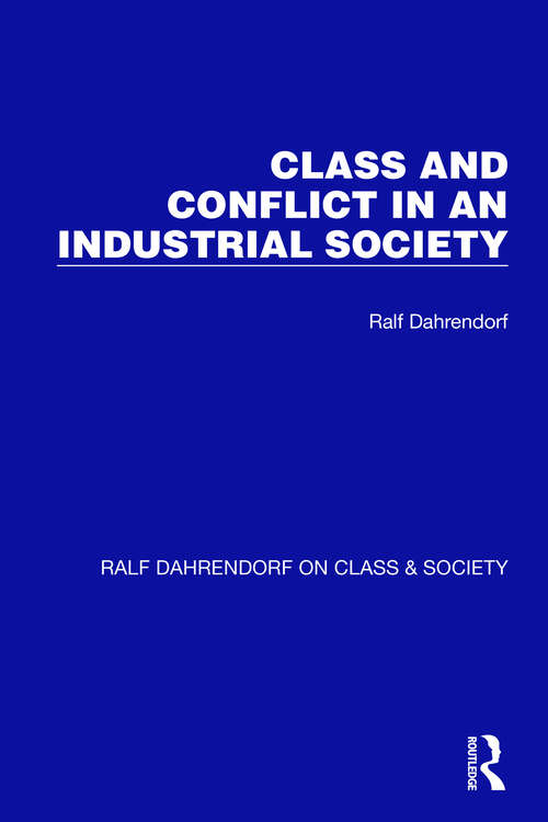 Book cover of Class and Conflict in an Industrial Society (Ralf Dahrendorf on Class & Society #1)