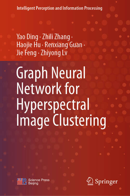 Book cover of Graph Neural Network for Hyperspectral Image Clustering (Intelligent Perception and Information Processing)