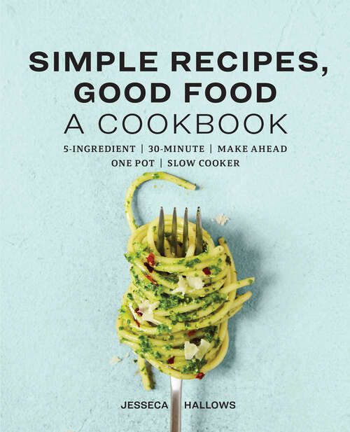 Book cover of Simple Recipes, Good Food: A Cookbook