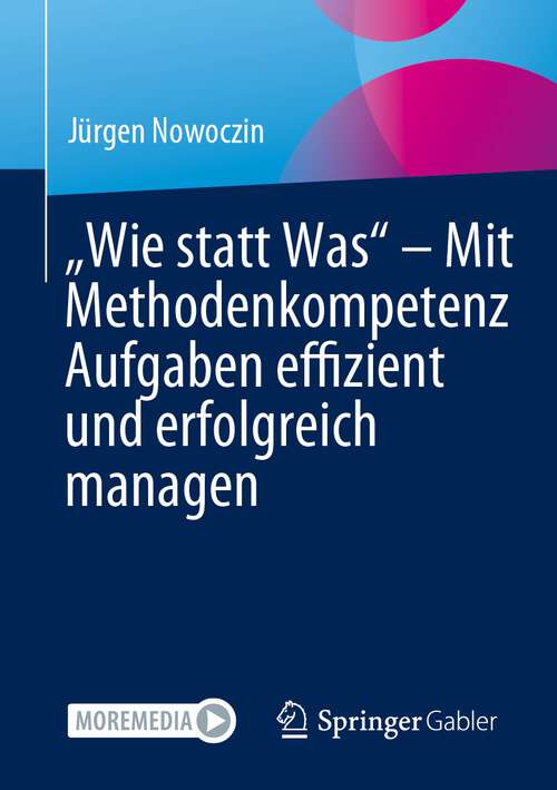 Book cover of „Wie statt Was“ – Mit Methodenkompetenz Aufgaben effizient und erfolgreich managen (1. Aufl. 2023)