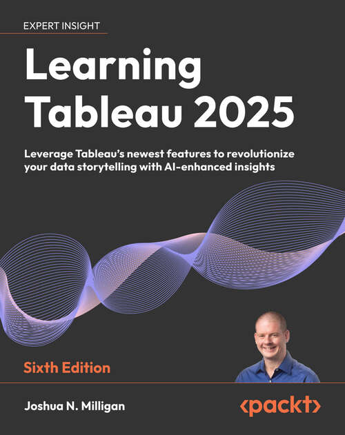 Book cover of Learning Tableau 2024: Master Tableau's newest features to revolutionize your data storytelling with AI-enhanced insights