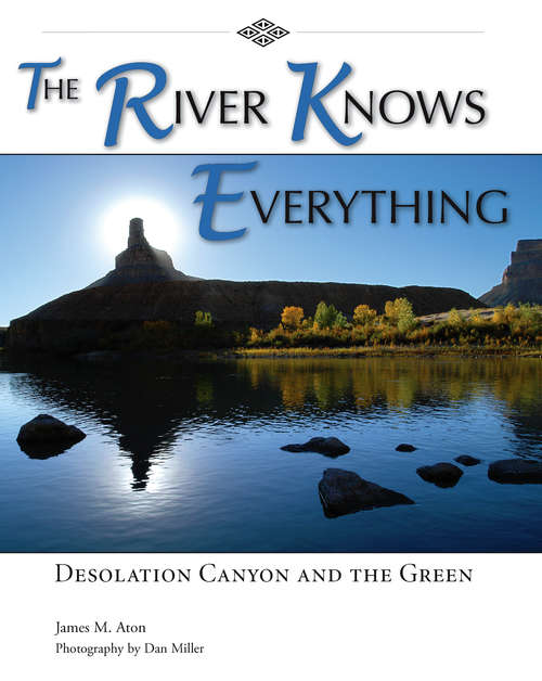 The River Knows Everything: Desolation  Canyon and the Green