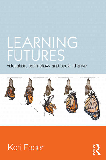 Learning Futures: Education, Technology and Social Change
