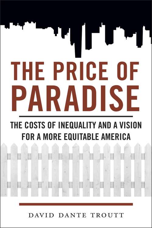 Book cover of The Price of Paradise: The Costs of Inequality and a Vision for a More Equitable America