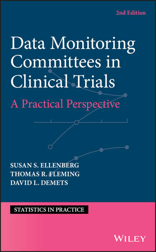 Data Monitoring Committees in Clinical Trials: A Practical Perspective (Statistics in Practice #6)